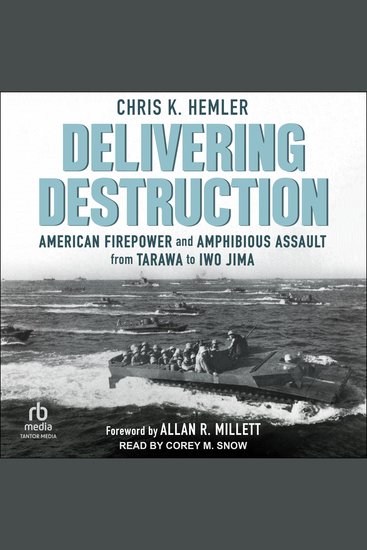 Delivering Destruction - American Firepower and Amphibious Assault from Tarawa to Iwo Jima - cover