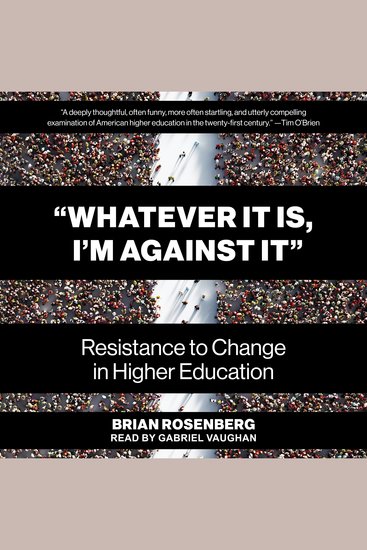 “Whatever It Is I’m Against It” - Resistance to Change in Higher Education - cover