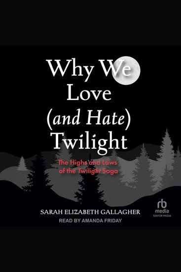 Why We Love (and Hate) Twilight - The Highs and Lows of the Twilight Saga - cover