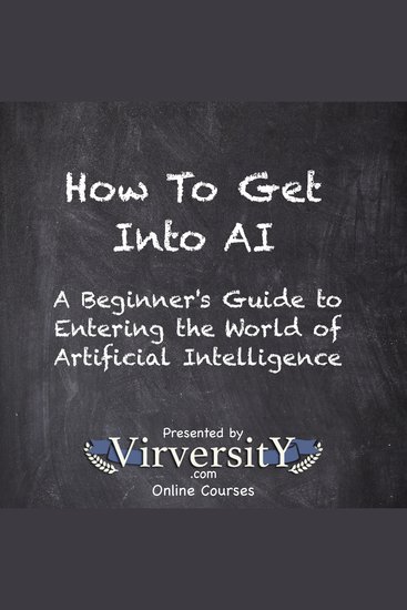 How To Get Into AI - A Beginner's Guide to Entering the World of Artificial Intelligence - cover