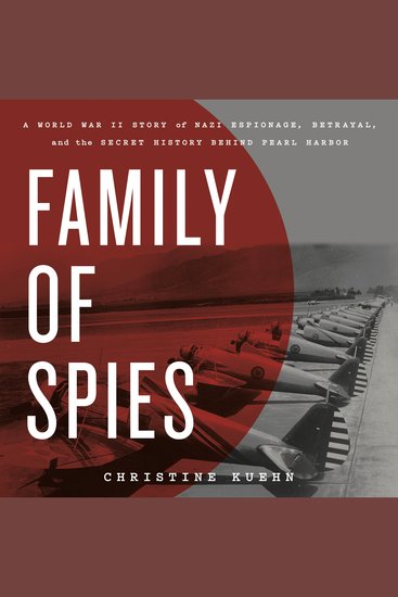 Family of Spies - A World War II Story of Nazi Espionage Betrayal and the Secret History Behind Pearl Harbor - cover