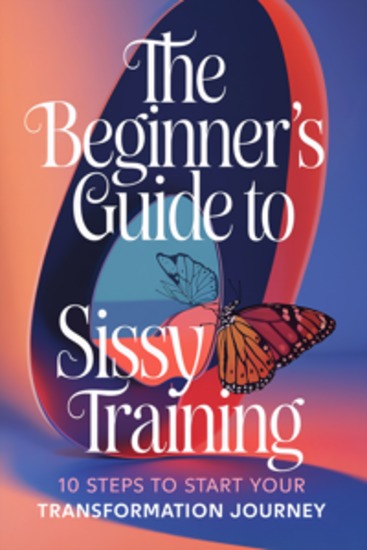 The Beginner's Guide to Sissy Training - 10 Steps to Start Your Transformation Journey - cover