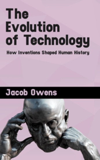 The Evolution of Technology - How Inventions Shaped Human History - cover