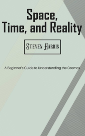 Space Time and Reality - A Beginner's Guide to Understanding the Cosmos - cover