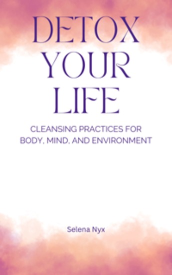 Detox Your Life - Cleansing Practices for Body Mind and Environment - cover