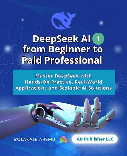 DeepSeek AI from Beginner to Paid Professional - Master DeepSeek with Hands-On Practice Real-World Applications and Scalable AI Solutions - cover