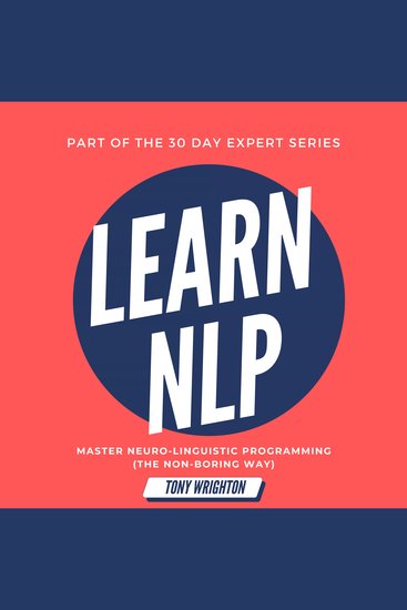 Learn NLP - Master Neuro-Linguistic Programming (the Non-Boring Way) in 30 Days - cover