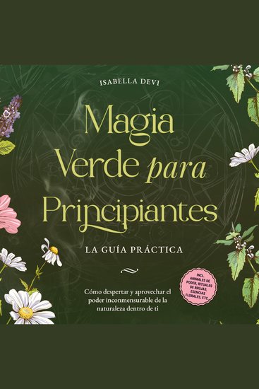 Magia verde para principiantes - La guía práctica: Cómo despertar y aprovechar el poder inconmensurable de la naturaleza dentro de ti | incl animales de poder rituales de brujas esencias florales etc - cover