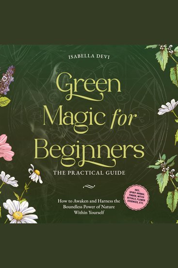 Green Magic for Beginners - The Practical Guide: How to Awaken and Harness the Boundless Power of Nature Within Yourself badge | incl spirit animal finder witch rituals flower essences etc - cover