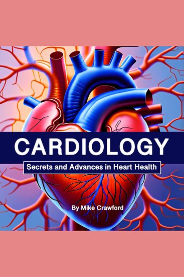 Cardiology - Secrets and Advances in Heart Health - cover