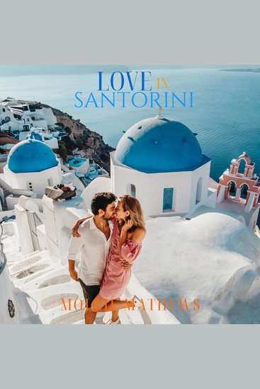 Love in Santorini - A Billionaire Romance with Myth Mystery and a Love Written in the Stars - cover