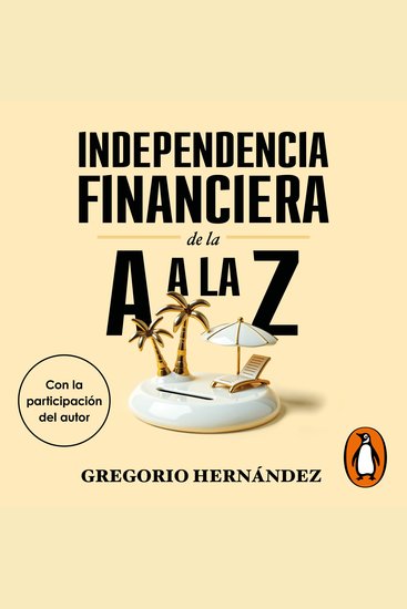 Independencia financiera de la A a la Z - Jubílate cuando quieras y como te mereces - cover