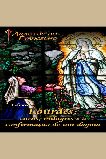 Lourdes - curas milagres e a confirmação de um dogma - cover