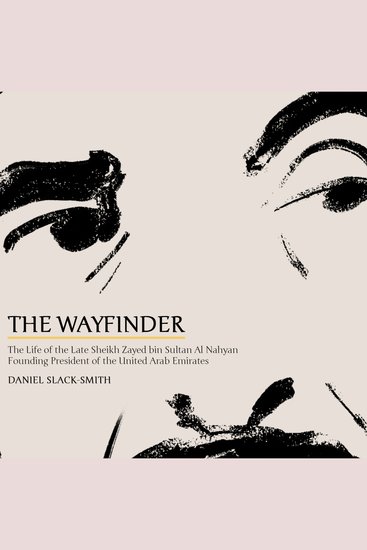The Wayfinder - The Life of the Late Sheikh Zayed bin Sultan Al Nahyan Founding President of the United Arab Emirates - cover