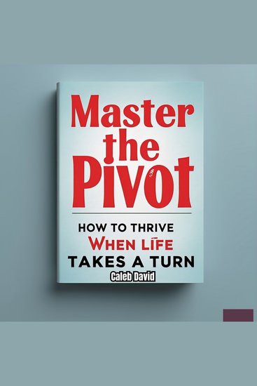 Master the Pivot - How to Thrive When Life Takes a Turn - cover