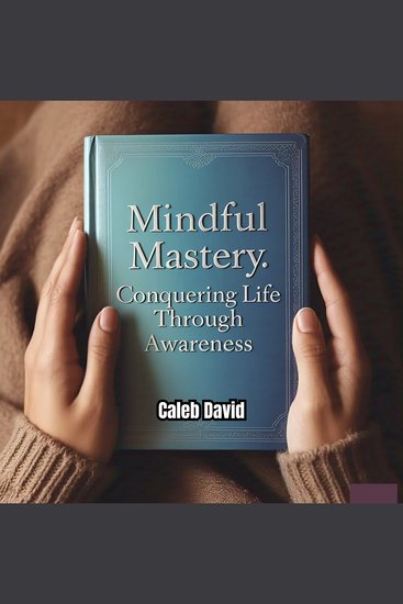 Mindful Mastery - Conquering Life Through Awareness - cover