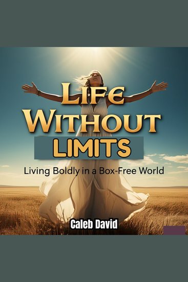 Life Without Limits - Living Boldly in a Box-Free World - cover