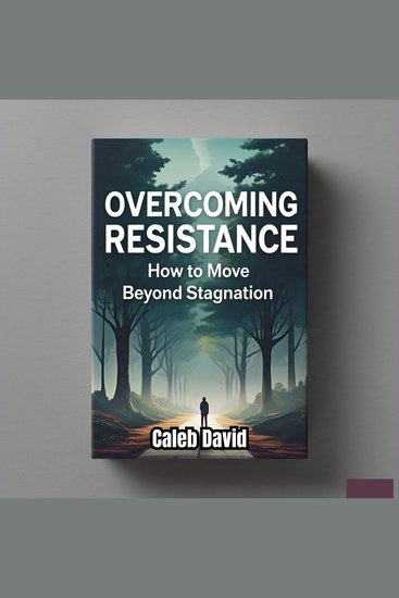 Overcoming Resistance - How to Move Beyond Stagnation - cover