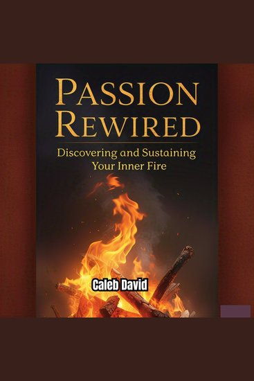 Passion Rewired - Discovering and Sustaining Your Inner Fire - cover