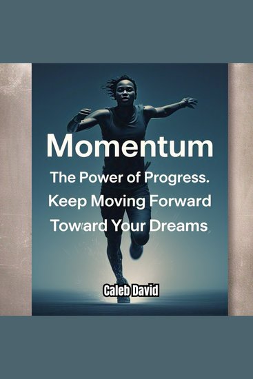 Momentum The Power of Progress - Keep Moving Forward Toward Your Dreams - cover