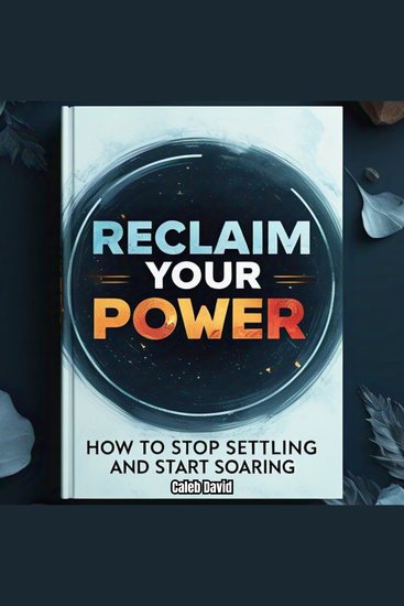 Reclaim Your Power - How to Stop Settling and Start Soaring - cover