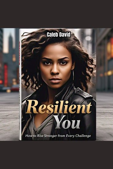 Resilient You - How to Rise Stronger from Every Challenge - cover