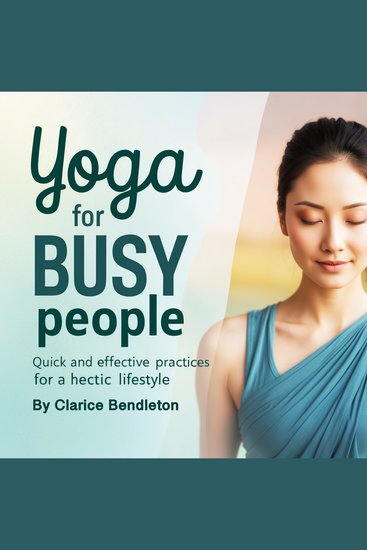 Yoga for Busy People - Quick and Effective Practices for a Hectic Lifestyle - cover