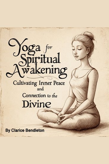 Yoga for Spiritual Awakening - Cultivating Inner Peace and Connection to the Divine - cover