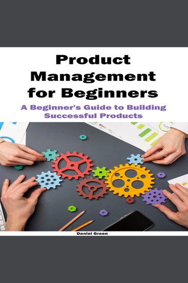 Product Management for Beginners - A Beginner's Guide to Building Successful Products - cover