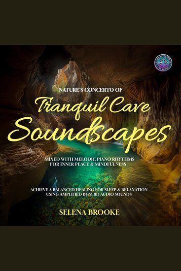 Nature’s Concerto of Tranquil Cave Soundscapes Mixed With Melodic Piano Rhythms For Inner Peace & Mindfulness - Achieve a Balanced Healing For Sleep & Relaxation Using Amplified BGM 8D Audio Sounds - cover