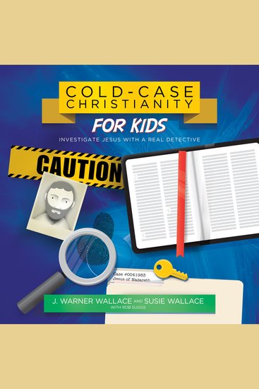 Cold-Case Christianity for Kids - Investigate Jesus with a Real Detective - cover