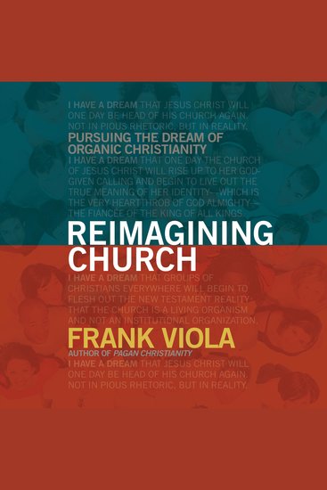 Reimagining Church - Pursuing the Dream of Organic Christianity - cover