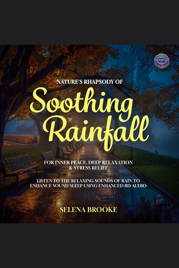 Nature's Rhapsody Of Soothing Rainfall For Inner Peace Deep Relaxation & Stress Relief - Listen To The Relaxing Sounds Of Rain to Enhance Sound Sleep Using Enhanced 8D Audio Tracks - cover