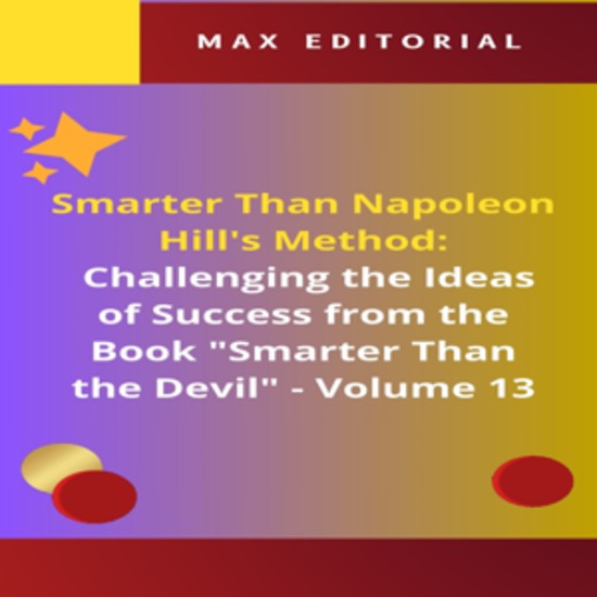 Smarter Than Napoleon Hill's Method: Challenging Ideas of Success from the Book "Smarter Than the Devil" - Volume 13 - The "Positive Thinking" Fallacy: Unmasking the Happiness Industry - cover