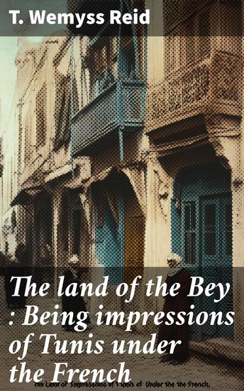 The land of the Bey : Being impressions of Tunis under the French - cover