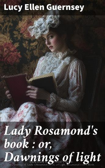 Lady Rosamond's book : or Dawnings of light - cover