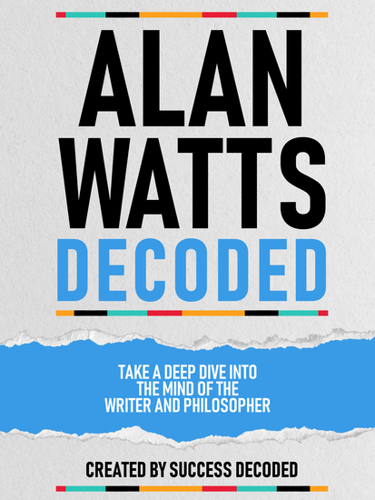 Alan Watts Decoded - Take A Deep Dive Into The Mind Of The Writer And Philosopher - cover