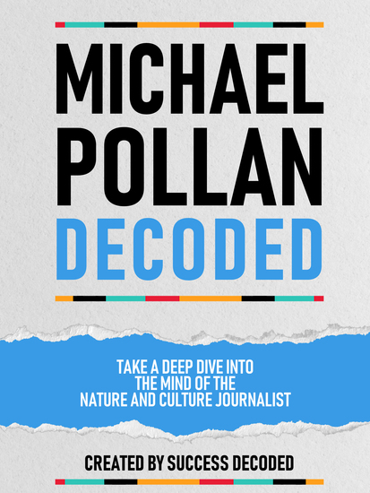 Michael Pollan Decoded - Take A Deep Dive Into The Mind Of The Nature And Culture Journalist - cover