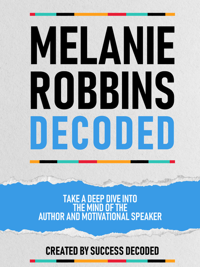 Melanie Robbins Decoded - Take A Deep Dive Into The Mind Of The Author And Motivational Speaker - cover
