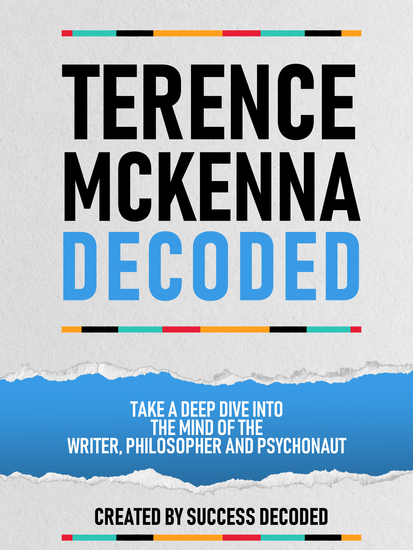 Terance Mckenna Decoded - Take A Deep Dive Into The Mind Of The Writer Philosopher And Psychonaut - cover