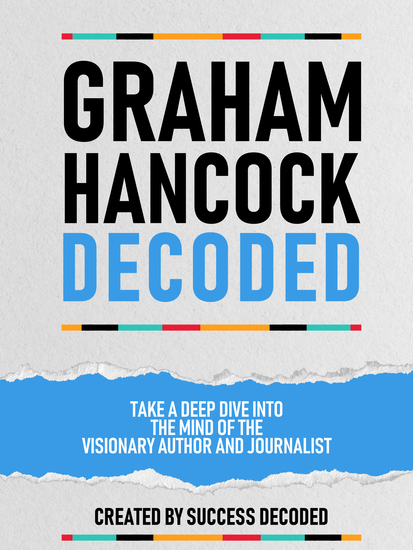 Graham Hancock Decoded - Take A Deep Dive Into The Mind Of The Visionary Author And Journalist - cover