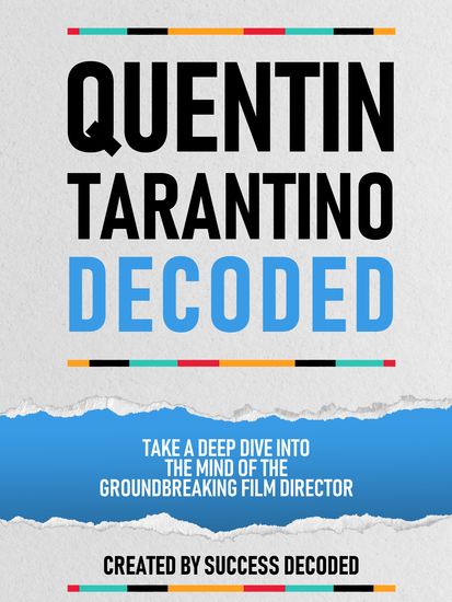 Quentin Tarantino Decoded - Take A Deep Dive Into The Mind Of The Groundbreaking Film Director - cover