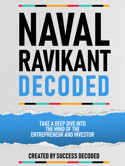 Naval Ravikant Decoded - Take A Deep Dive Into The Mind Of The Entrepreneur And Investor - cover