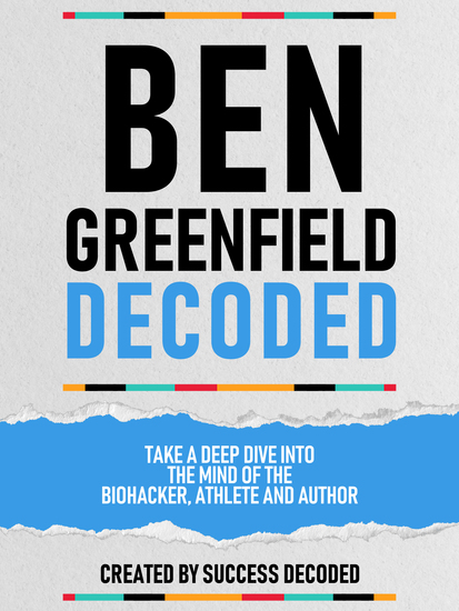 Ben Greenfields Decoded – Take A Deep Dive Into The Mind Of The Biohacker Athlete And Author - cover