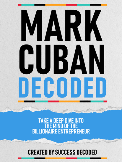 Mark Cuban Decoded - Take A Deep Dive Into The Mind Of The Billionaire Entrepreneur - cover