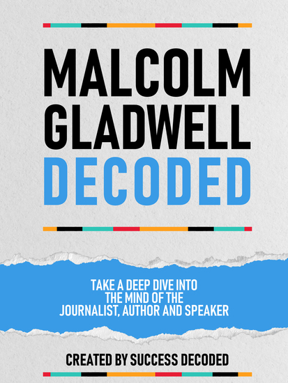 Malcolm Gladwell Decoded - Take A Deep Dive Into The Mind Of The Journalist Author And Speaker - cover