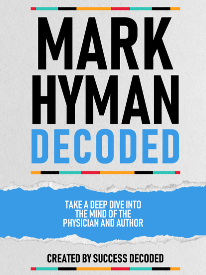 Mark Hyman Decoded - Take A Deep Dive Into The Mind Of The Physician And Author - cover