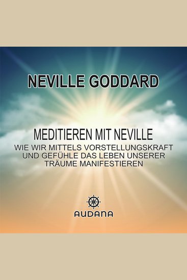 Meditieren mit Neville - Wie wir mittels Vorstellungskraft und Gefühle das Leben unserer Träue manifestieren - cover