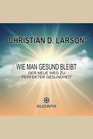 Christian Larson - Wie man gesund bleibt - Der neue Weg zu perfekter Gesundheit - cover