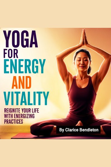 Yoga for Energy and Vitality - Reignite Your Life with Energizing Practices - cover